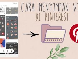 Simpan Video Pinterest, Ketahui Cara  Mudah Dan Praktis Ini, Yuk!
